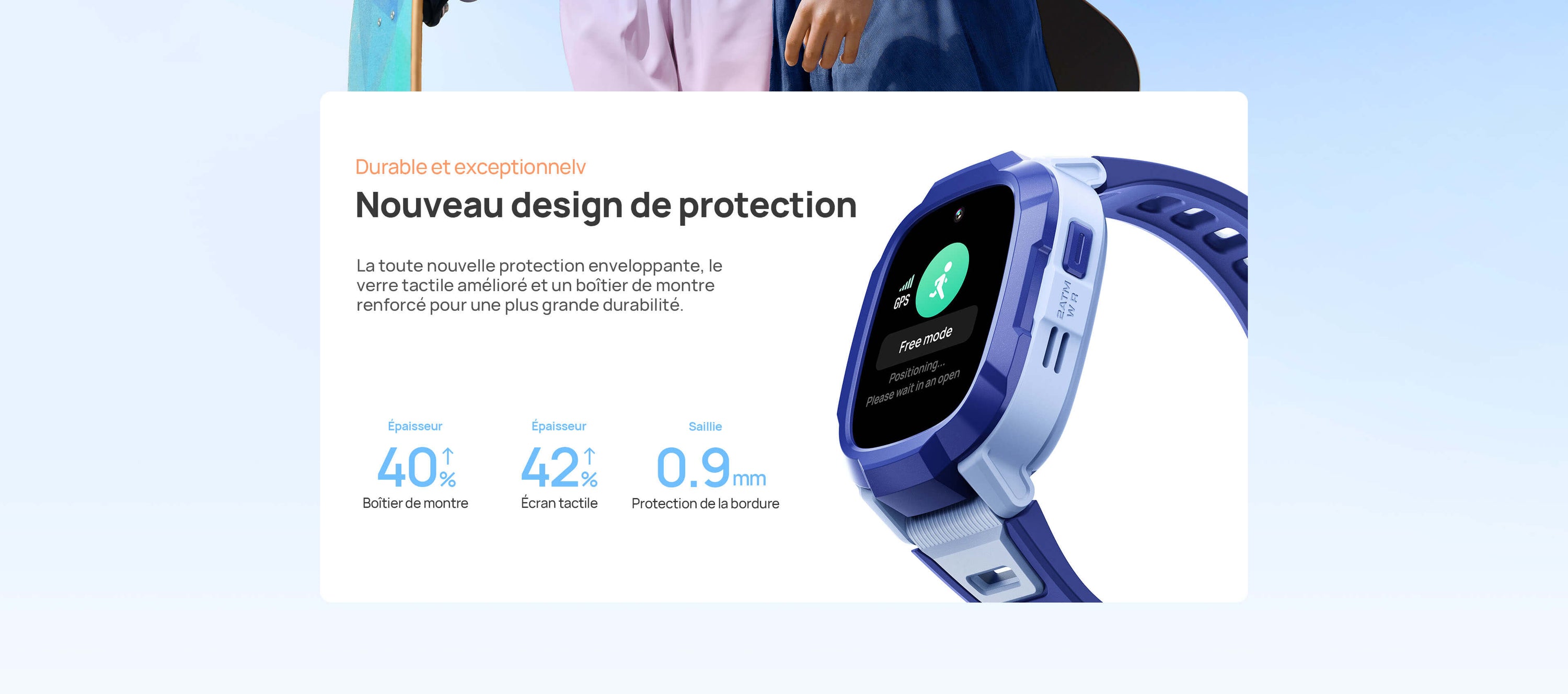 Nouveau design de protection.
Durable et exceptionnel.
La toute nouvelle protection enveloppante, le verre tactile amélioré et un boîtier de montre renforcé pour une plus grande durabilité.